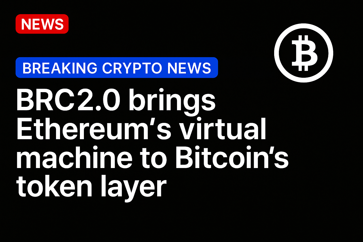 BRC2.0 brings Ethereum’s virtual machine to Bitcoin’s token layer
