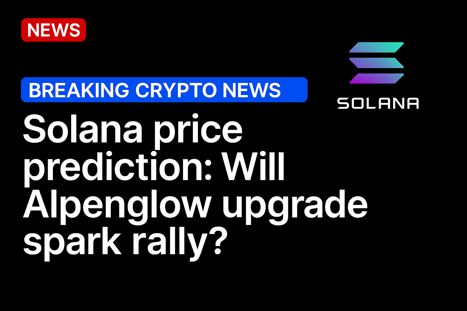 Solana price prediction: Will Alpenglow upgrade spark rally?