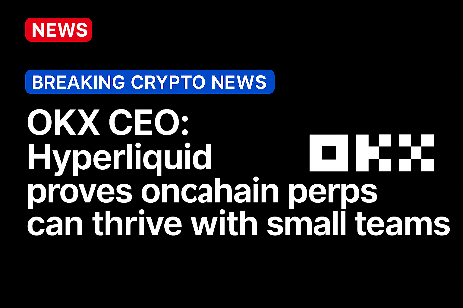 OKX CEO: Hyperliquid proves onchain perps can thrive with small teams