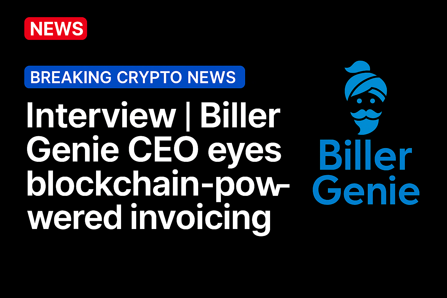 Interview | Biller Genie CEO eyes blockchain-powered invoicing