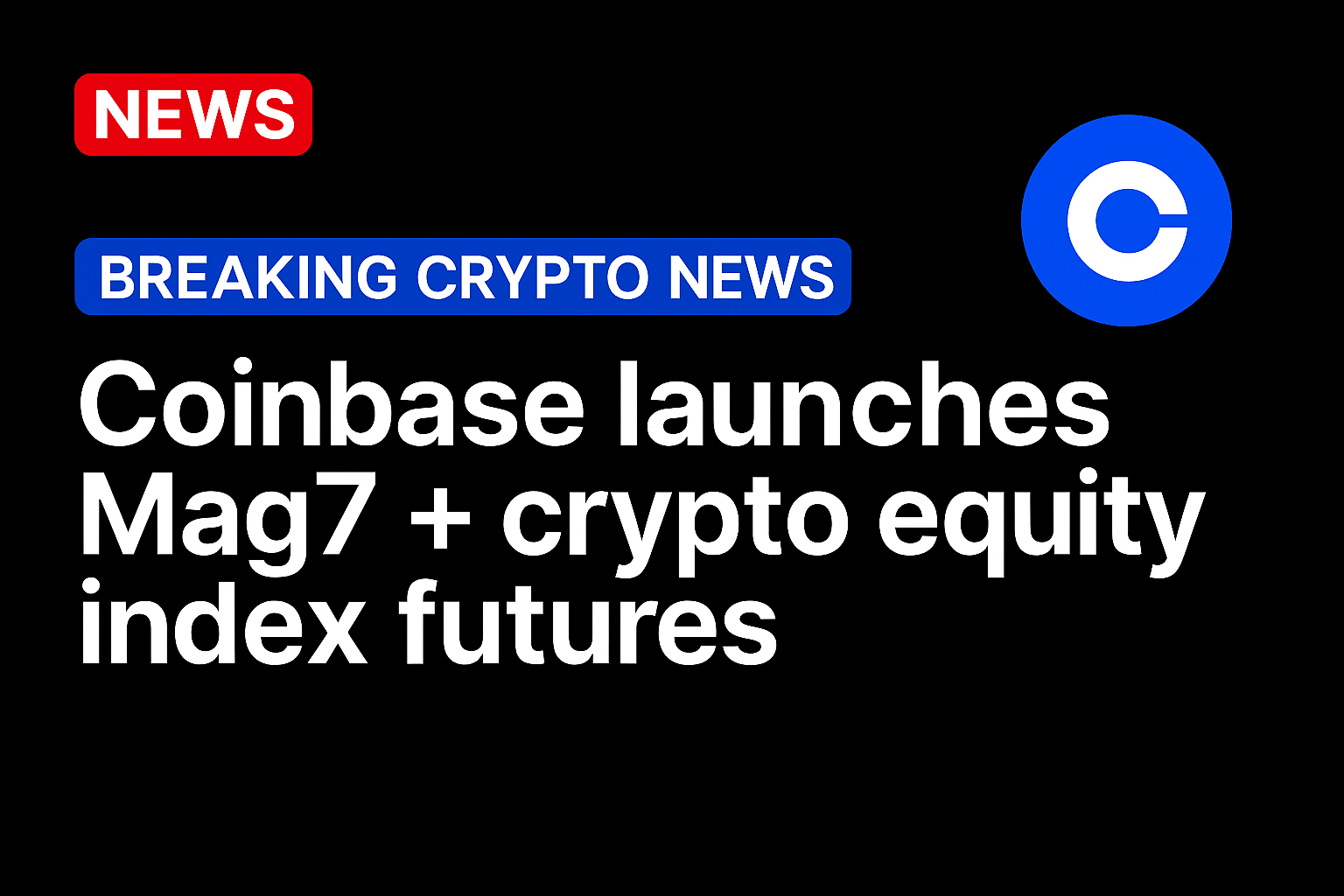Coinbase launches Mag7 + crypto equity index futures