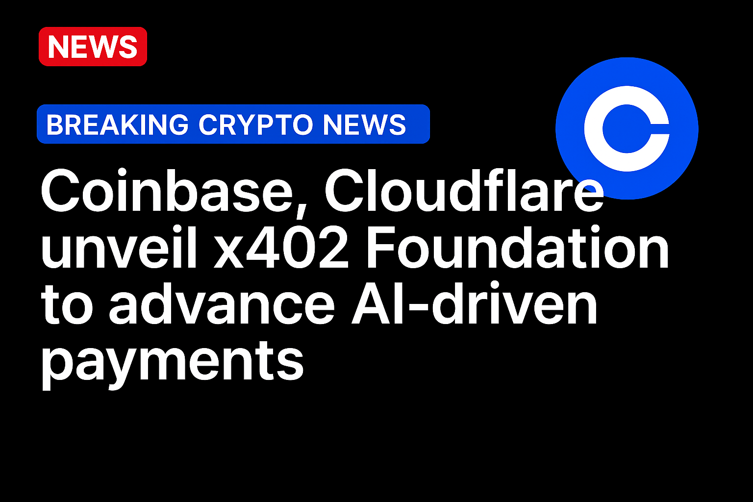 Coinbase, Cloudflare unveil x402 Foundation to advance AI-driven payments