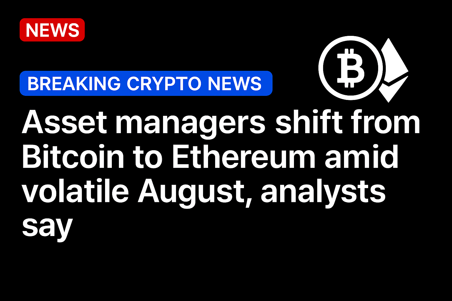 Asset managers shift from Bitcoin to Ethereum amid volatile August, analysts say