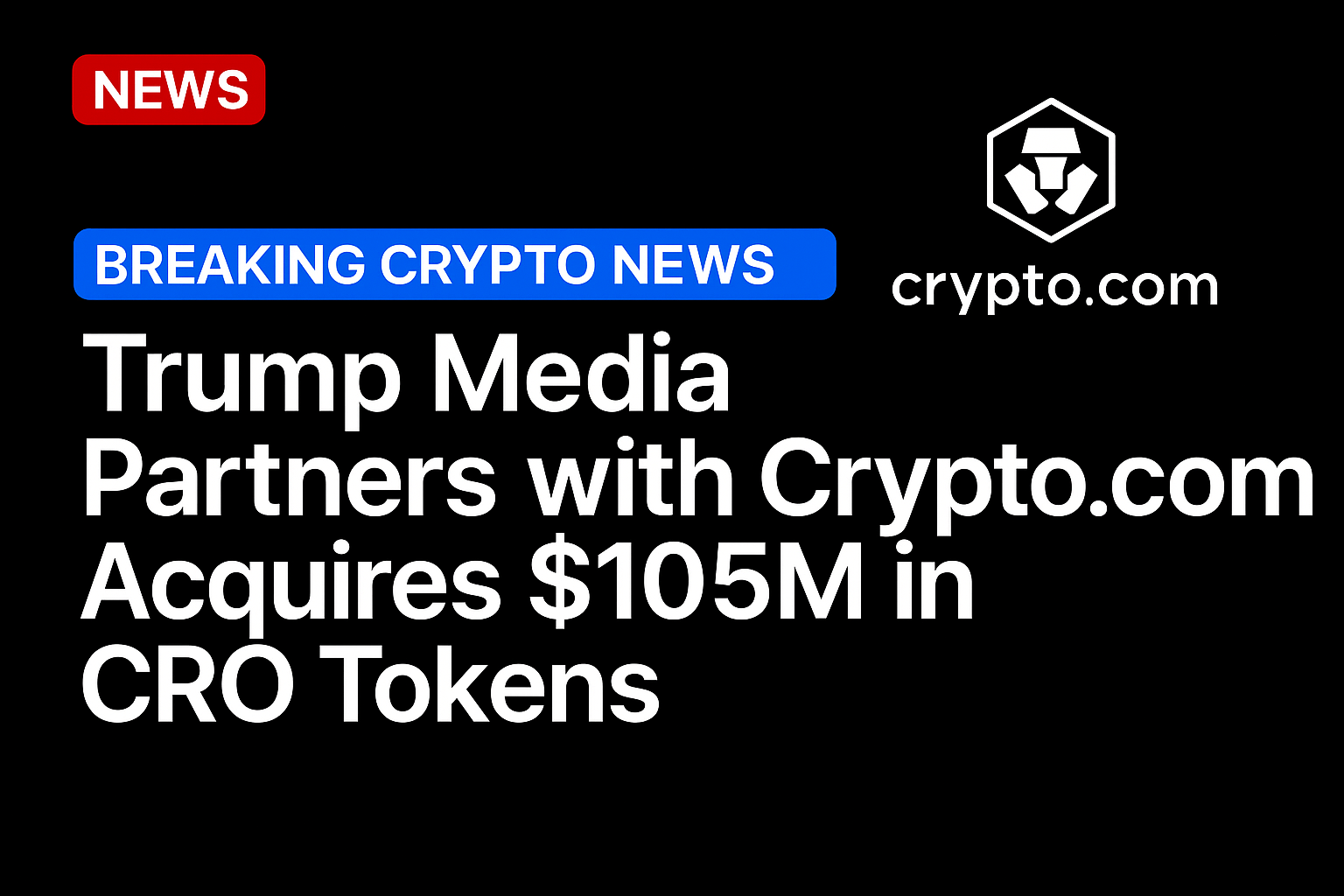 Trump Media partners with Crypto.com, acquires $105M in CRO tokens
