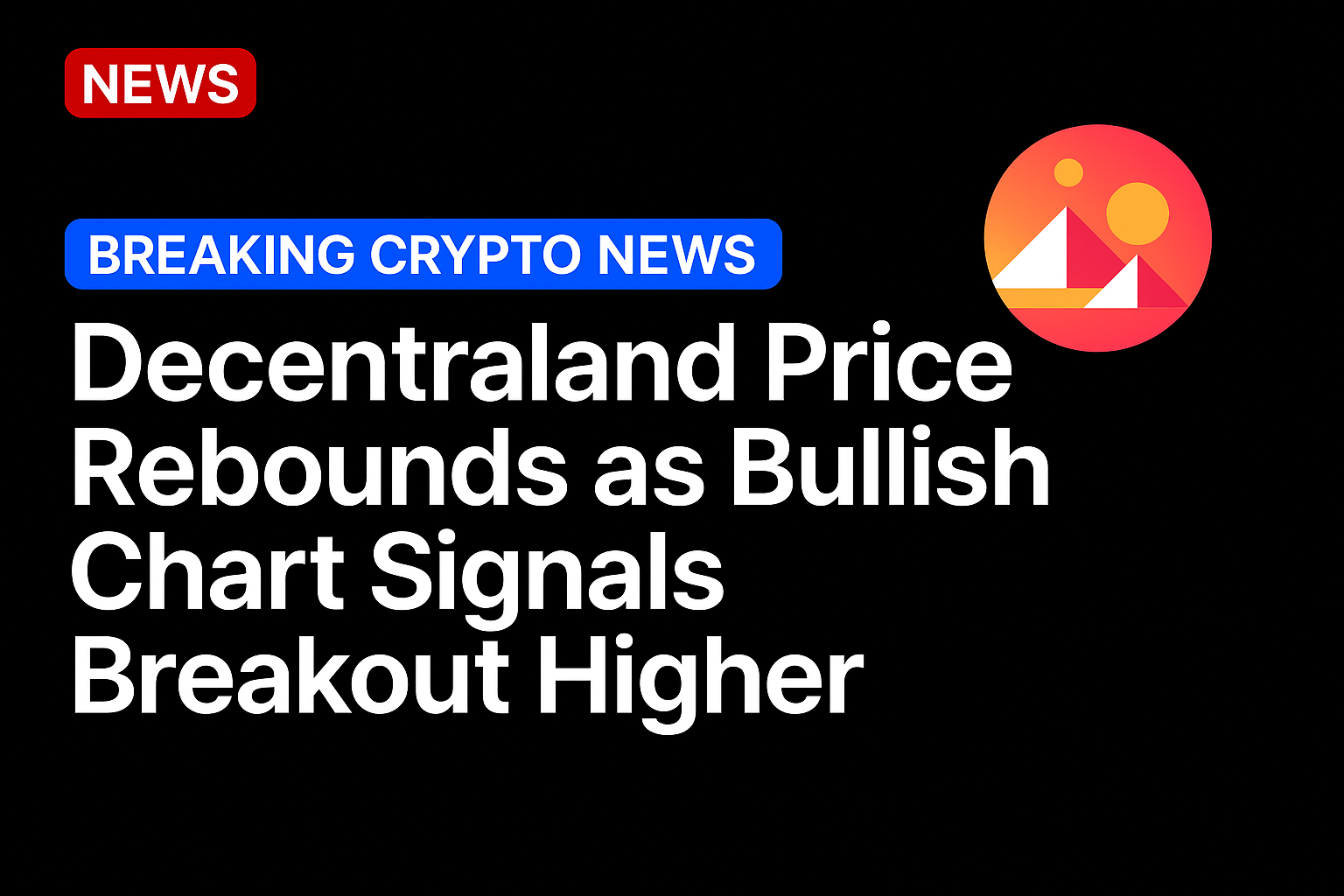 Decentraland price rebounds as bullish chart signals breakout higher