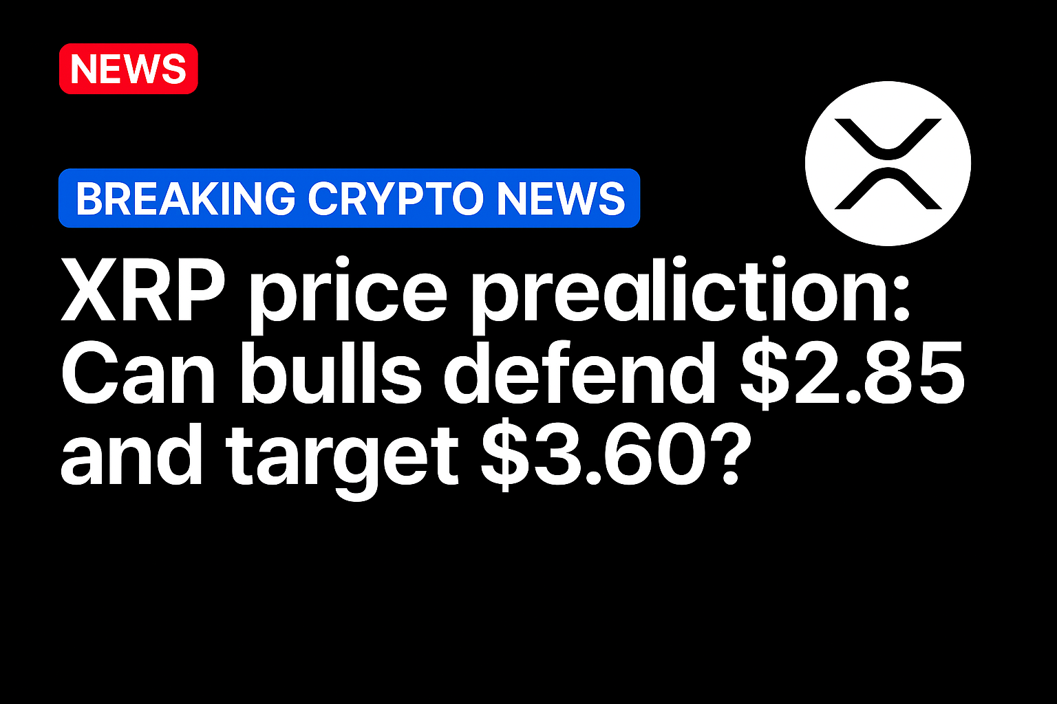 XRP price prediction: Can bulls defend $2.85 and target $3.60?