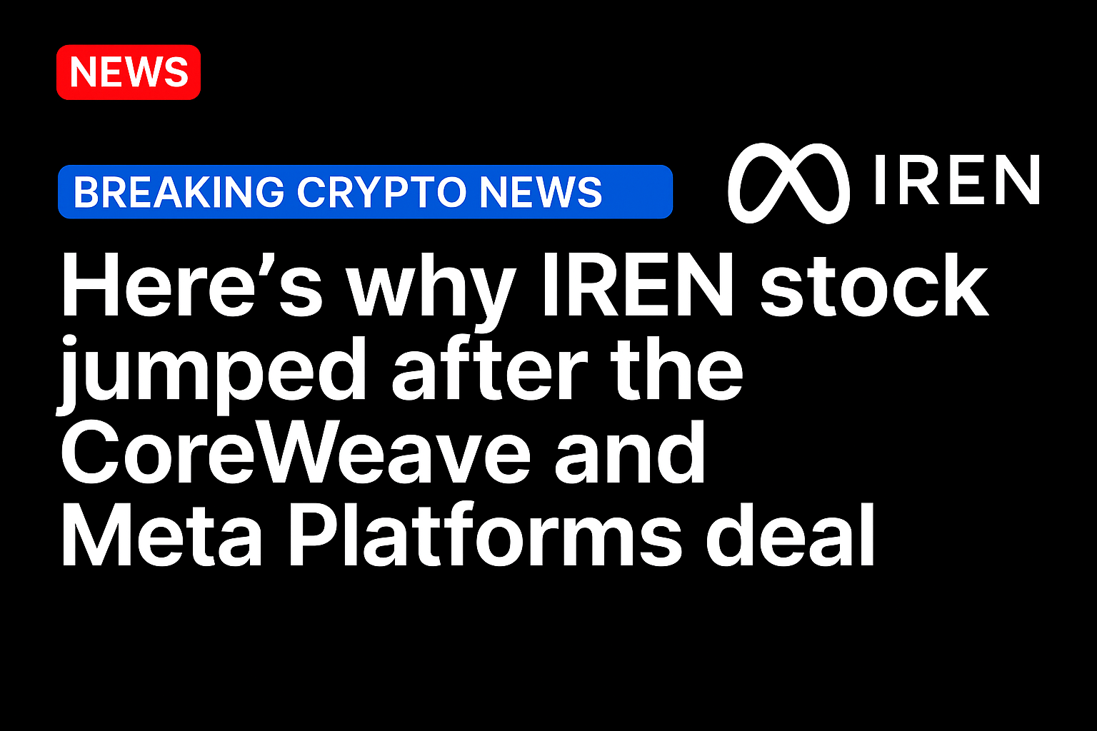 Here’s why IREN stock jumped after the CoreWeave and Meta Platforms deal