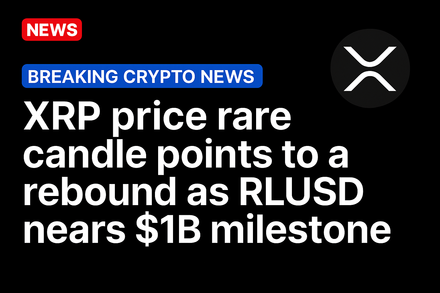 XRP price rare candle points to a rebound a RLUSD nears $1b milestone