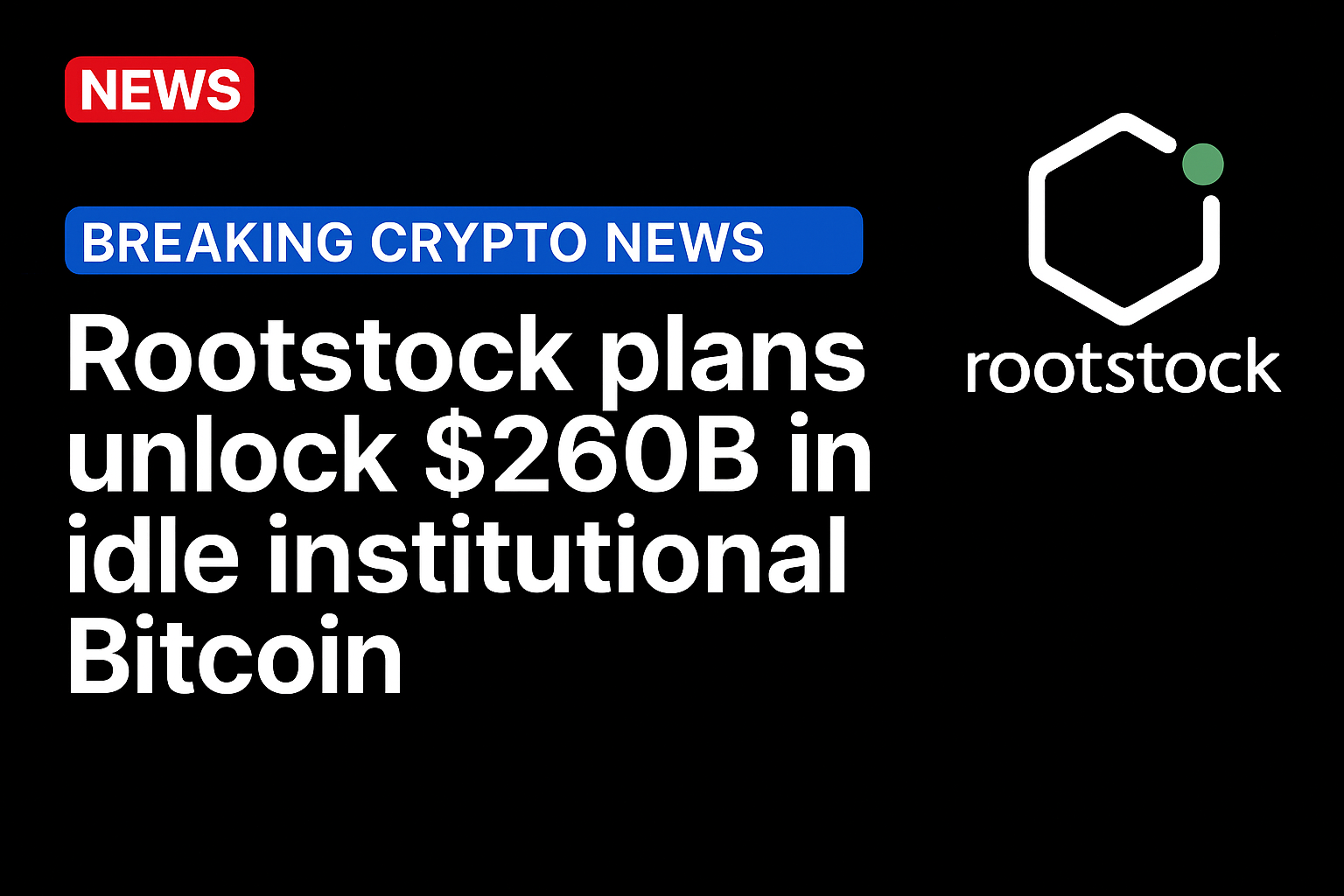 Rootstock plans unlock $260b in idle institutional Bitcoin