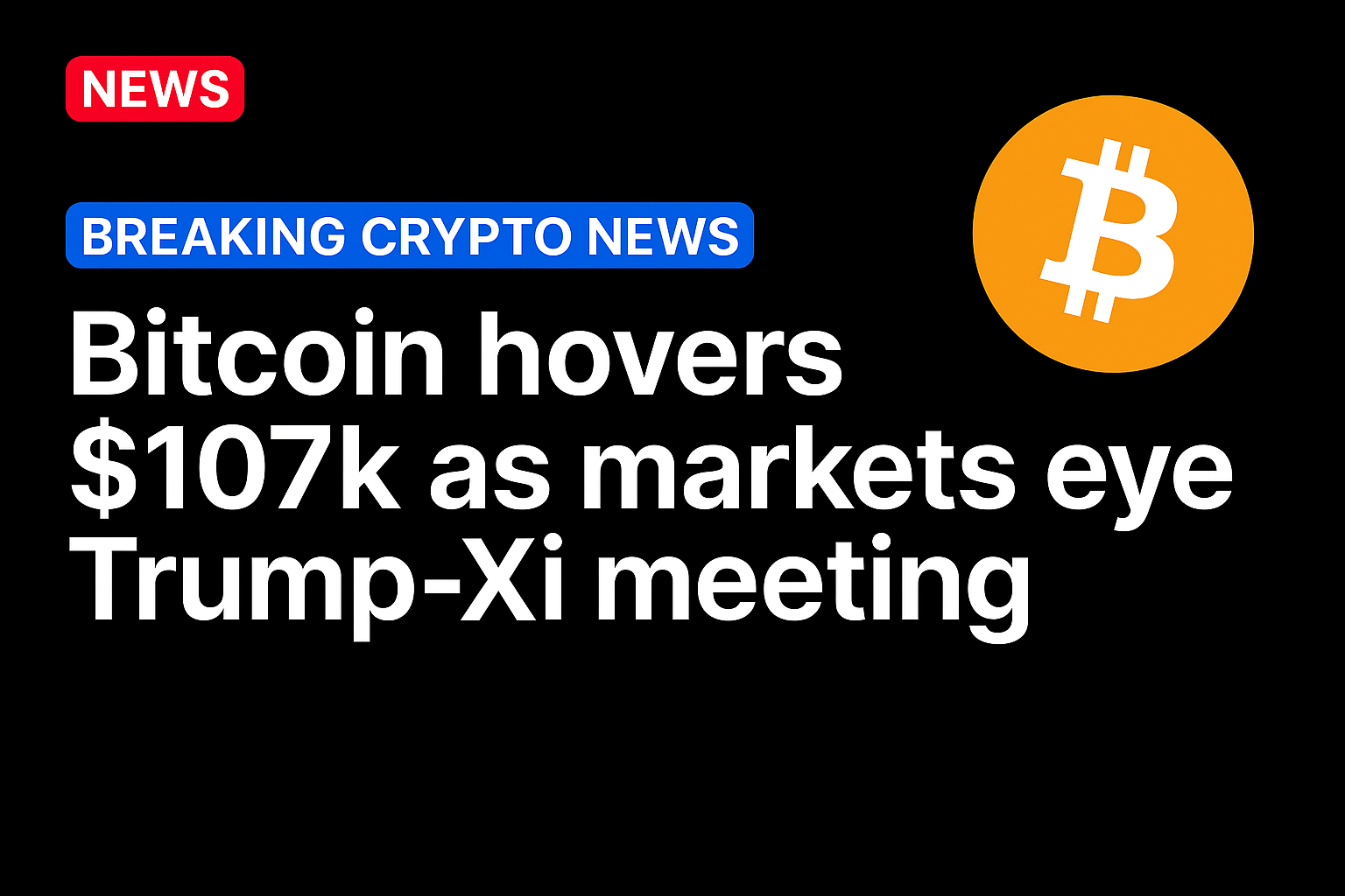 Bitcoin hovers $107k as markets eye Trump-Xi meeting