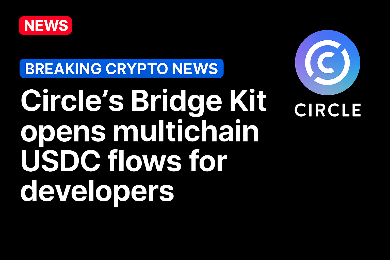 Circle’s Bridge Kit opens multichain USDC flows for developers