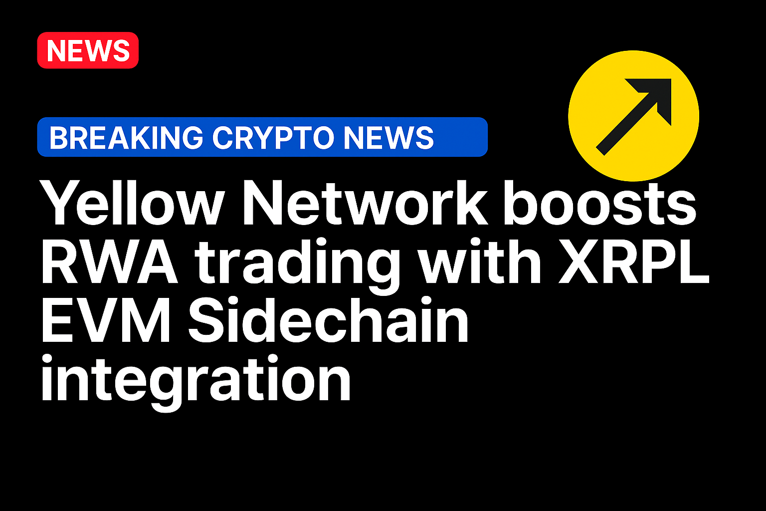 Yellow Network boosts RWA trading with XRPL EVM Sidechain integration