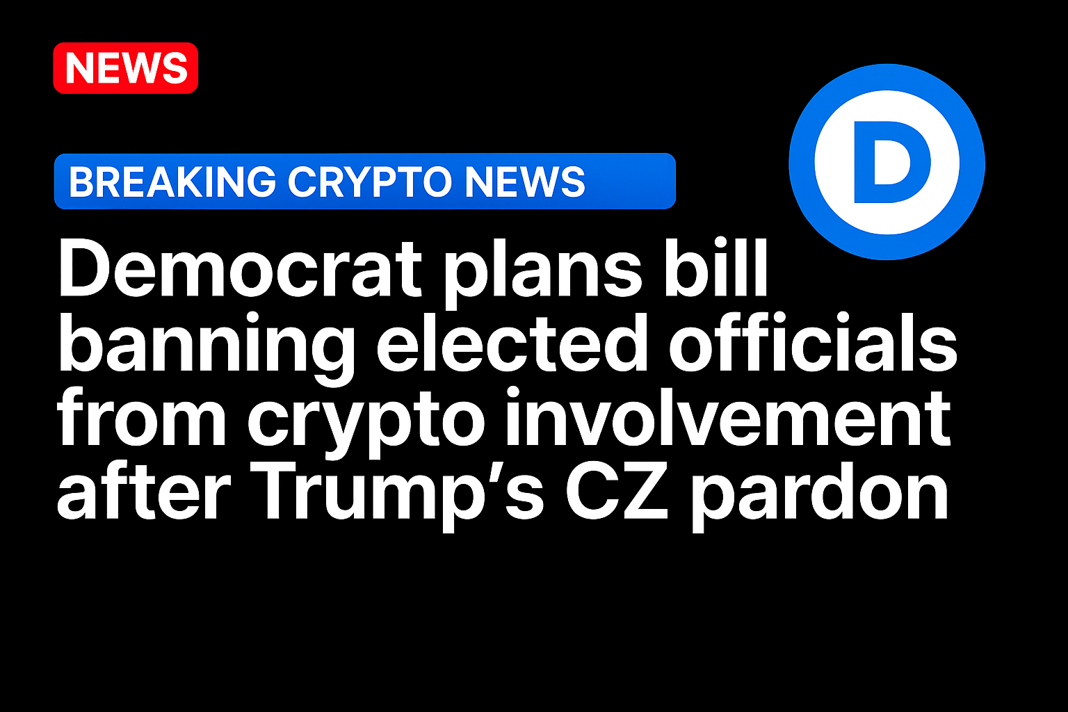 Democrat plans bill banning elected officials from crypto involvement after Trump’s CZ pardon