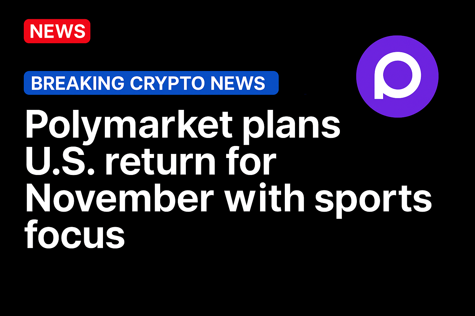 Polymarket plans U.S. return for November with sports focus