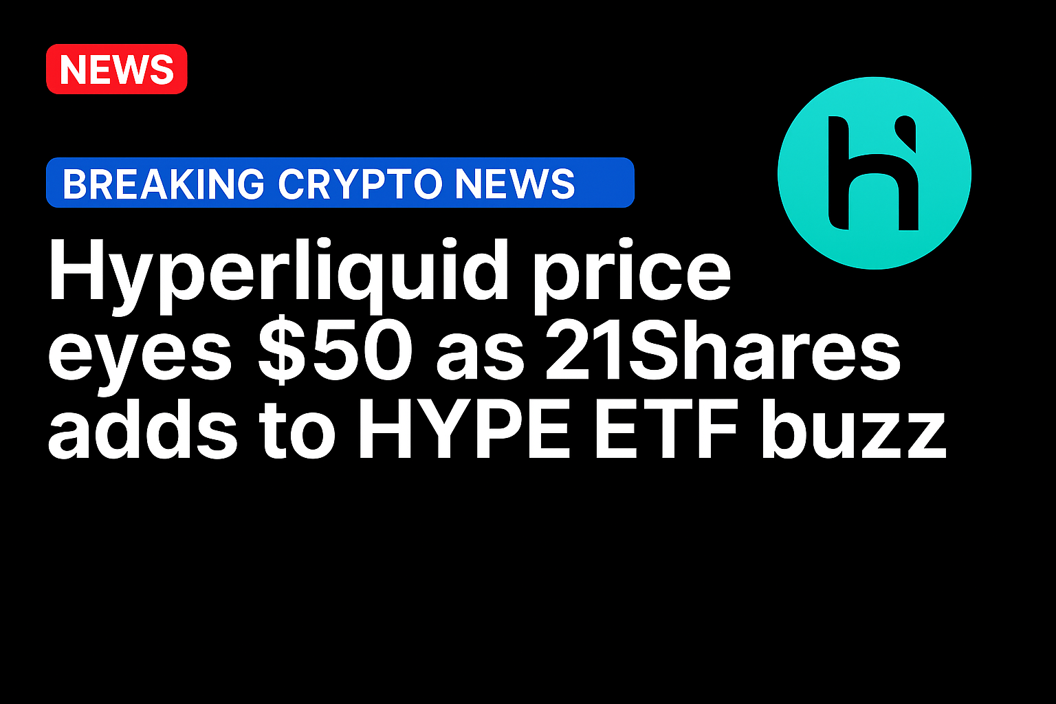 Hyperliquid price eyes $50 as 21Shares adds to HYPE ETF buzz