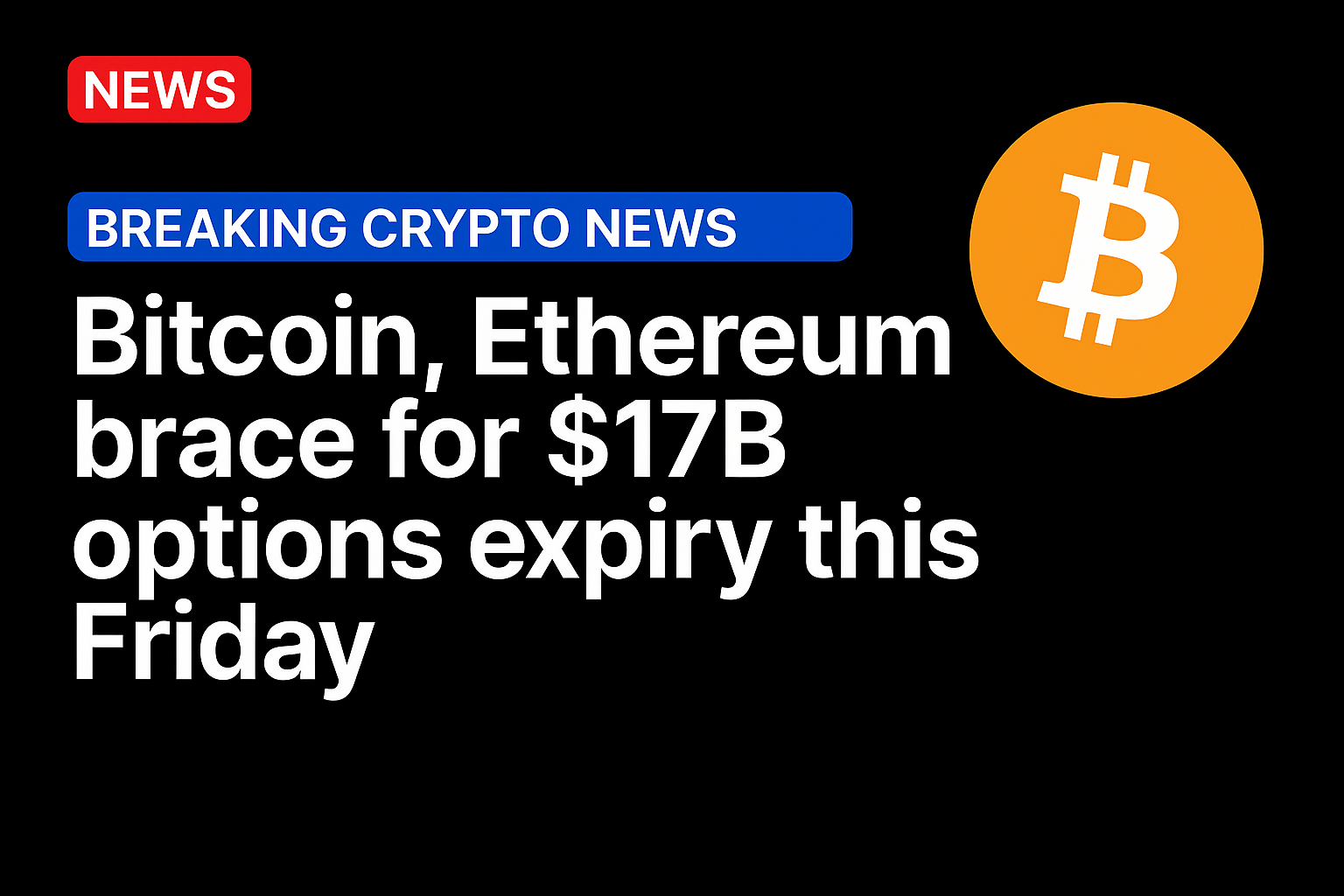 Bitcoin, Ethereum brace for $17b options expiry this Friday