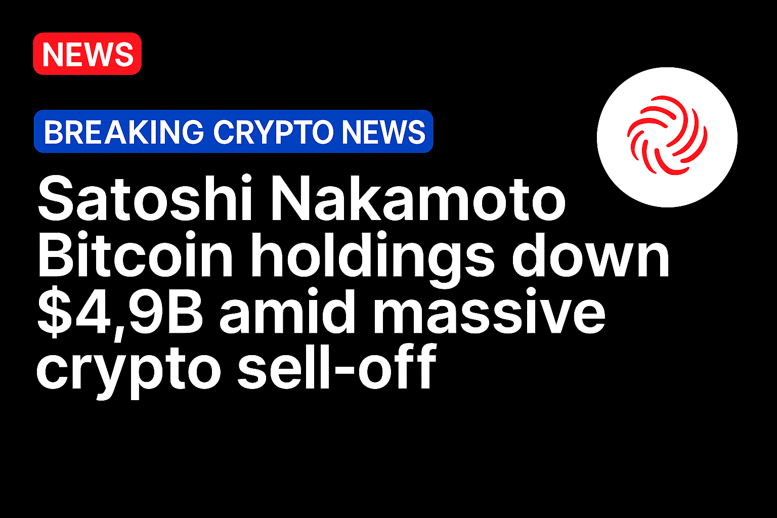 Satoshi Nakomoto Bitcoin holdings down $4.9b amid massive crypto sell-off