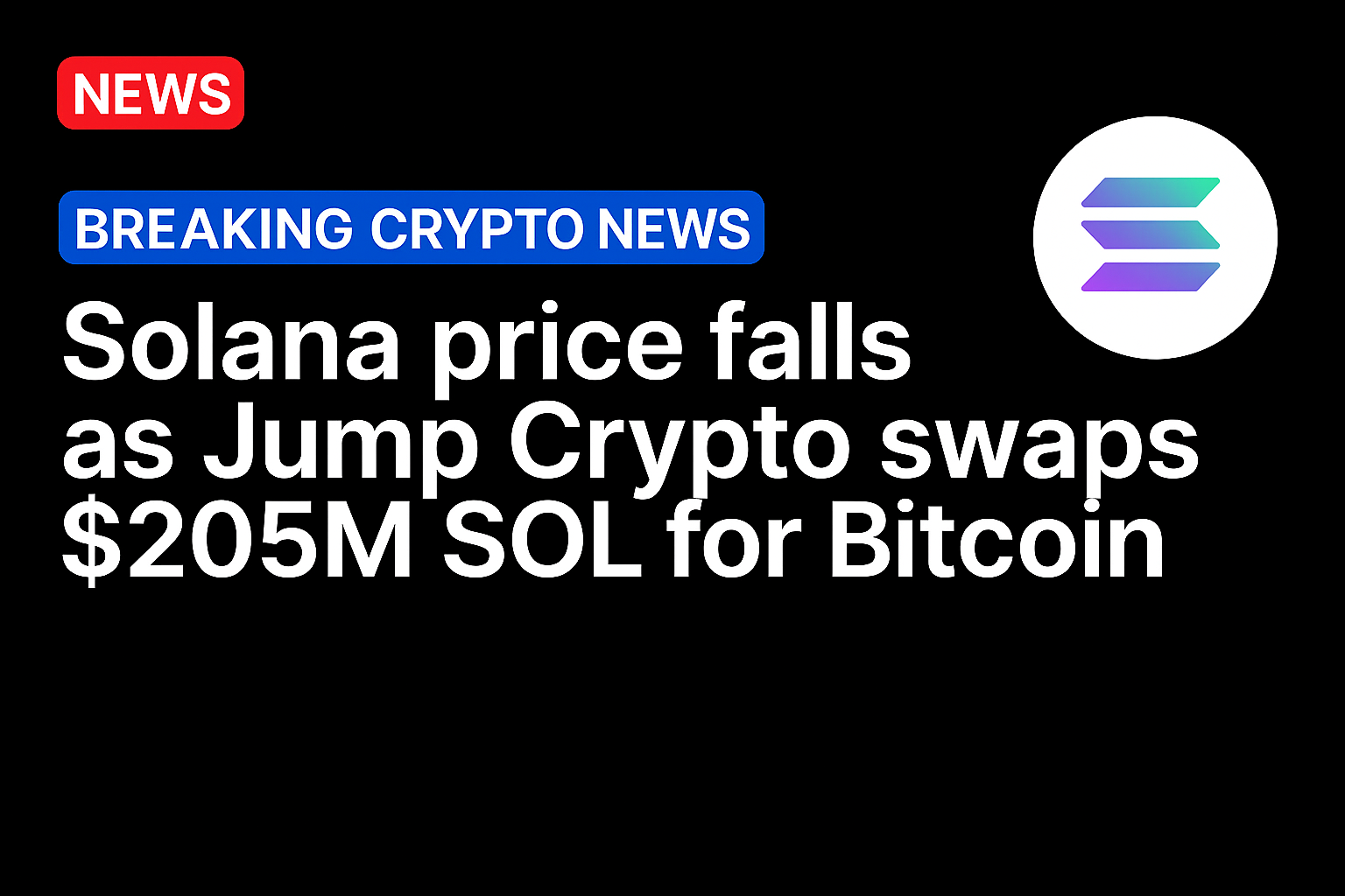 Solana price falls as Jump Crypto swaps $205m SOL for Bitcoin