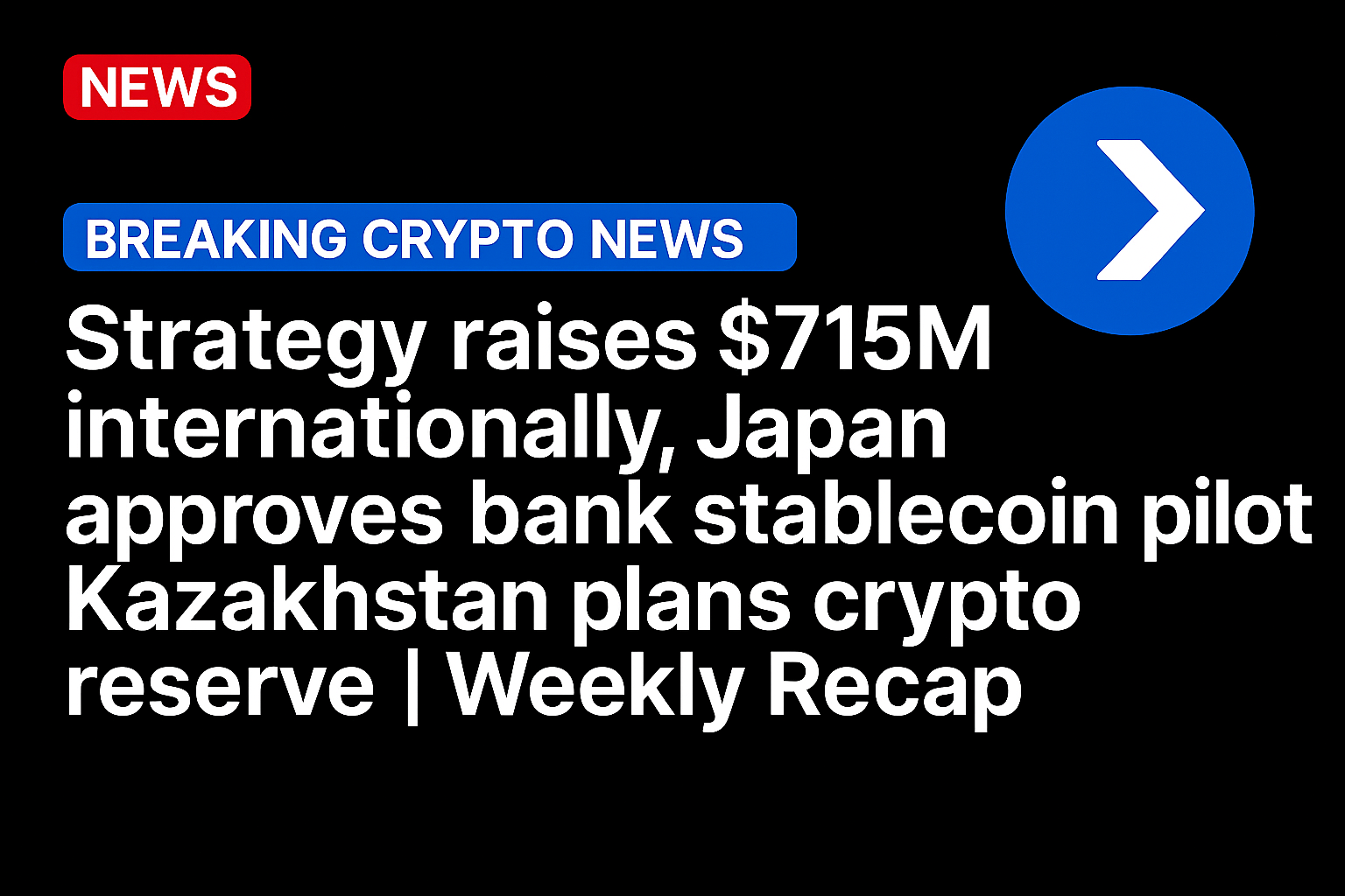 Strategy raises $715M internationally, Japan approves bank stablecoin pilot, Kazakhstan plans crypto reserve | Weekly Recap