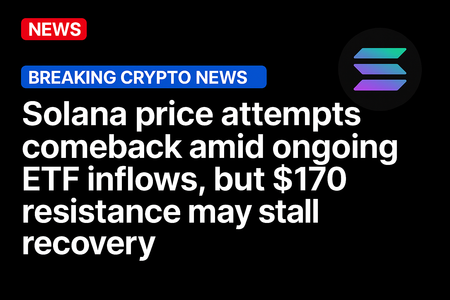 Solana price attempts comeback amid ongoing ETF inflows, but $170 resistance may stall recovery