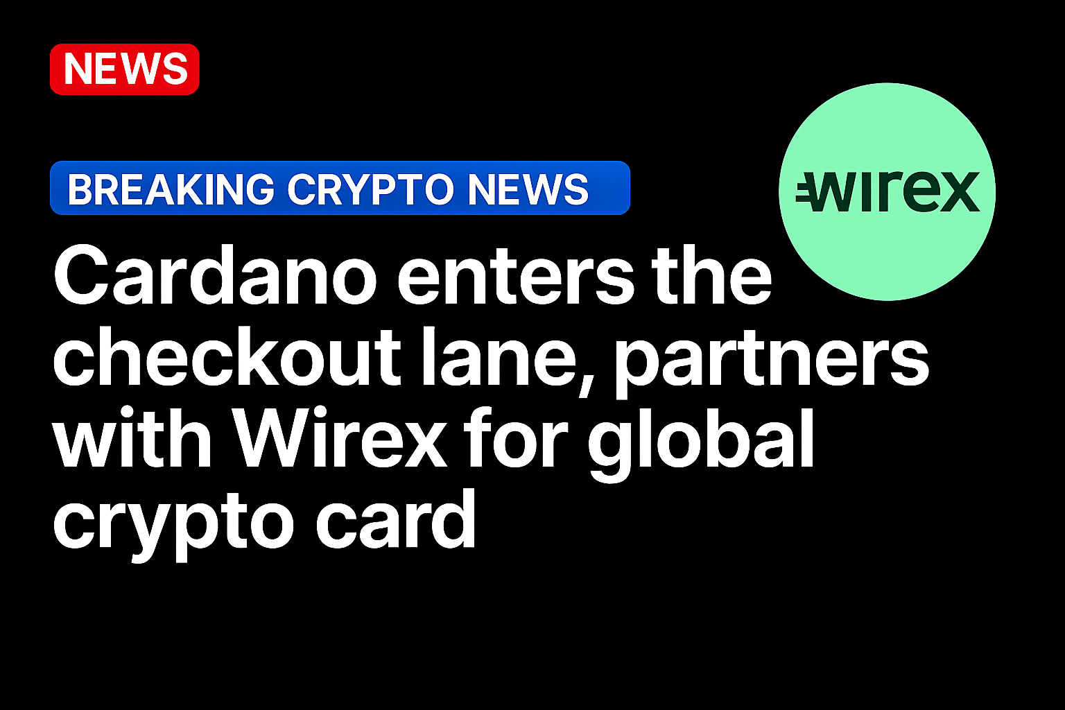 Cardano enters the checkout lane, partners with Wirex for global crypto card