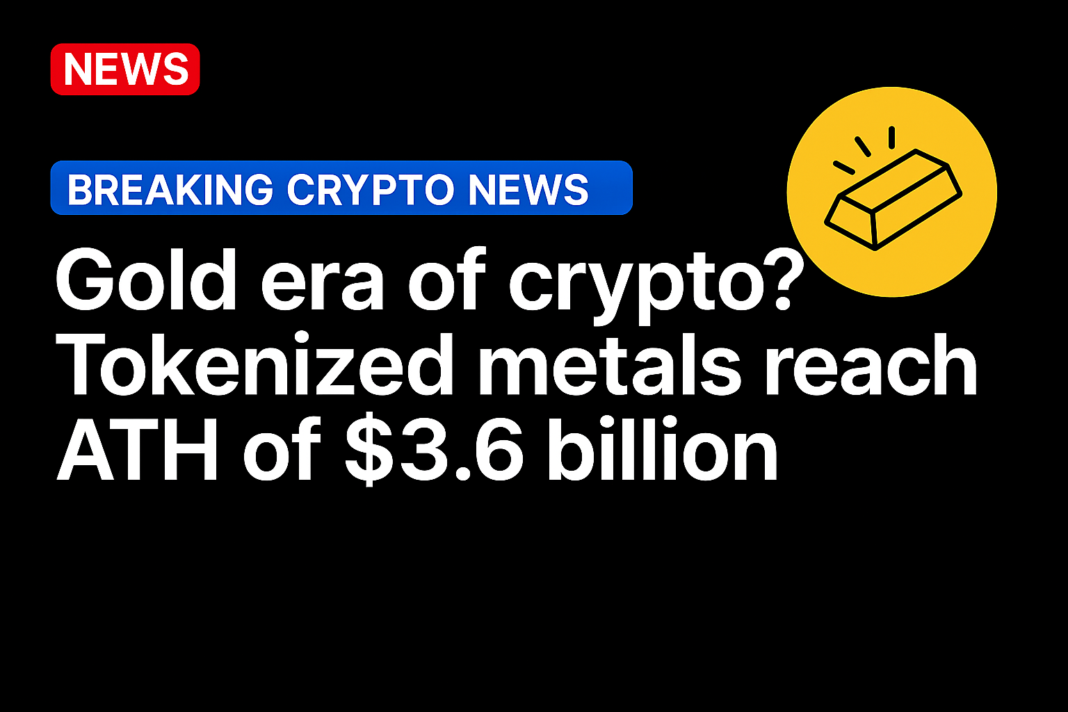 Gold era of crypto? Tokenized metals reach ATH of $3.6 billion