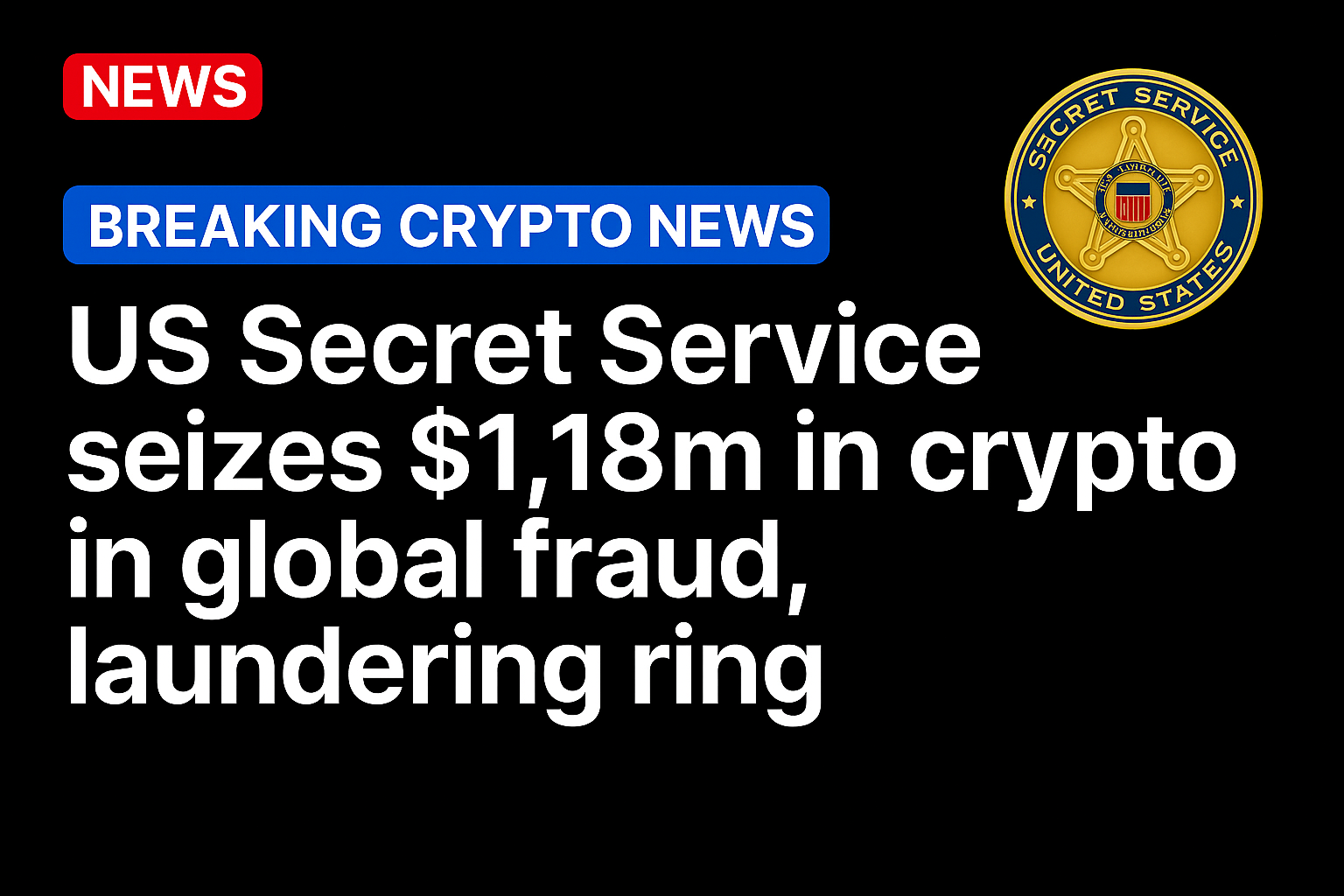 US Secret Service seizes $1.18m in crypto in global fraud, laundering ring