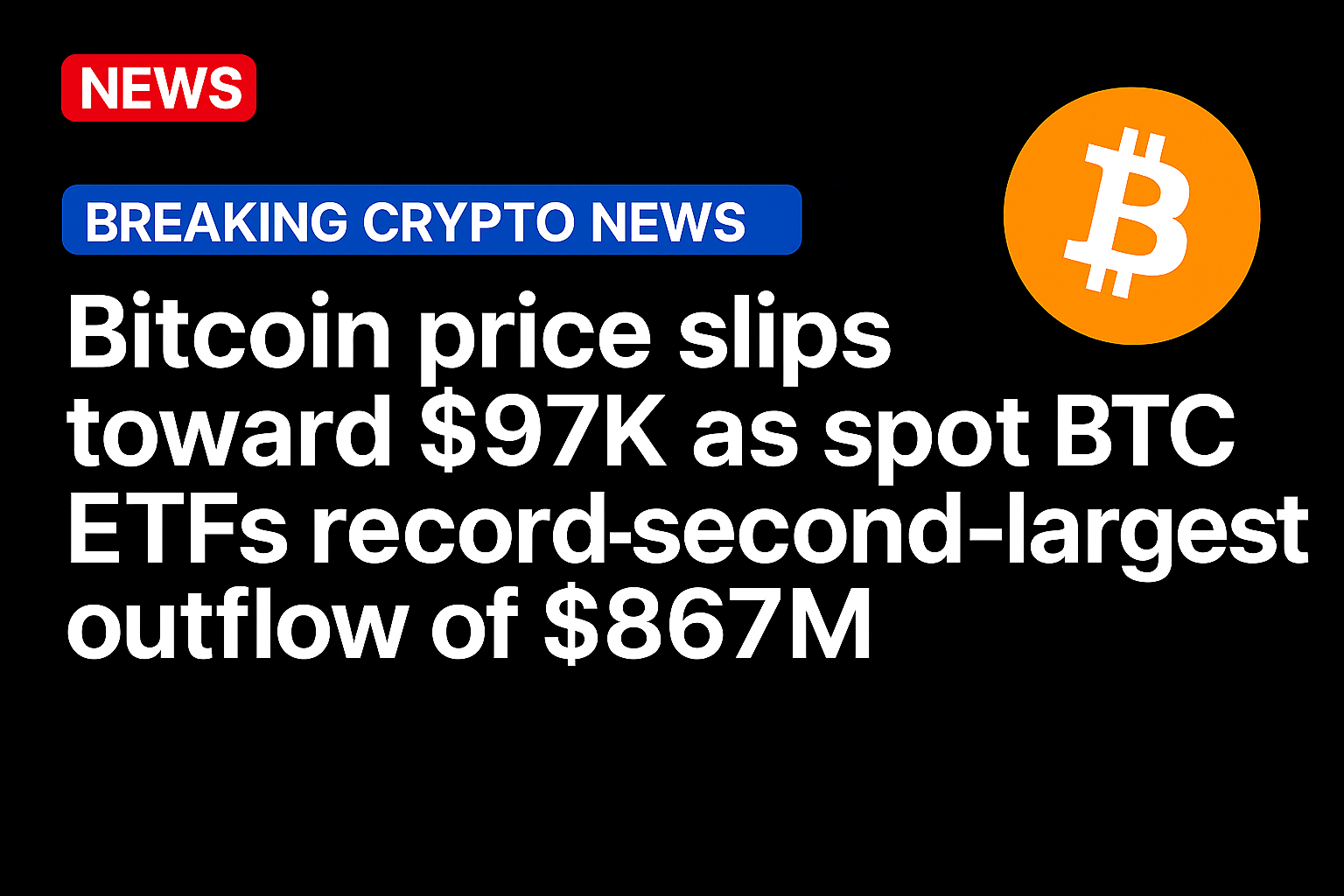 Bitcoin price slips toward $97K as spot BTC ETFs record second-largest outflow of $867M