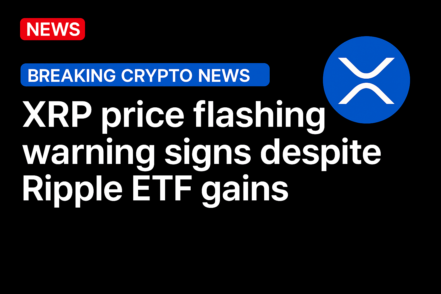 XRP price flashing warning signs despite Ripple ETF gains