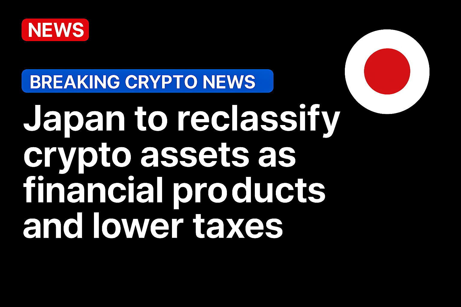Japan to reclassify crypto assets as financial products and lower taxes