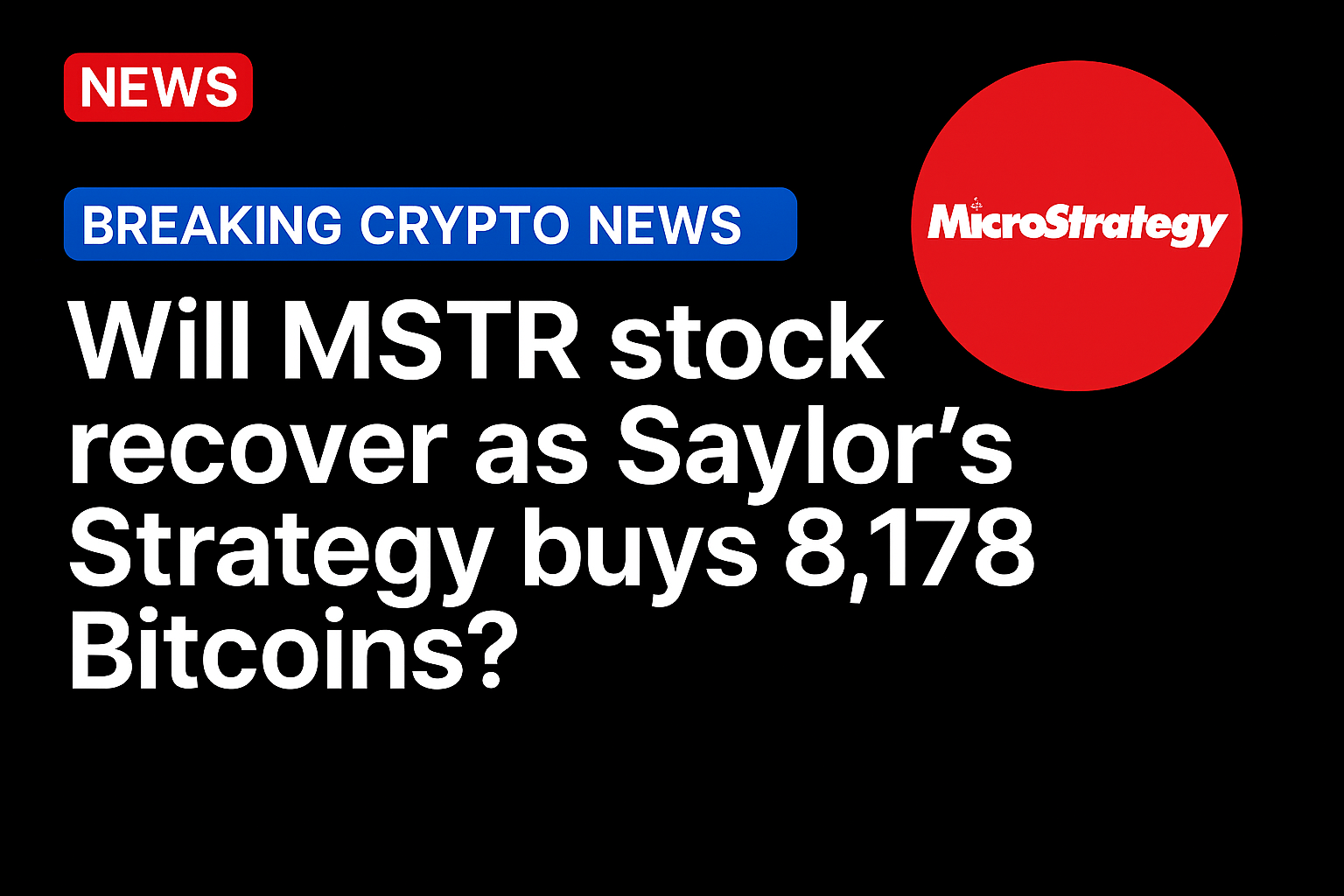 Will MSTR stock recover as Saylor’s Strategy buys 8,178 Bitcoins?