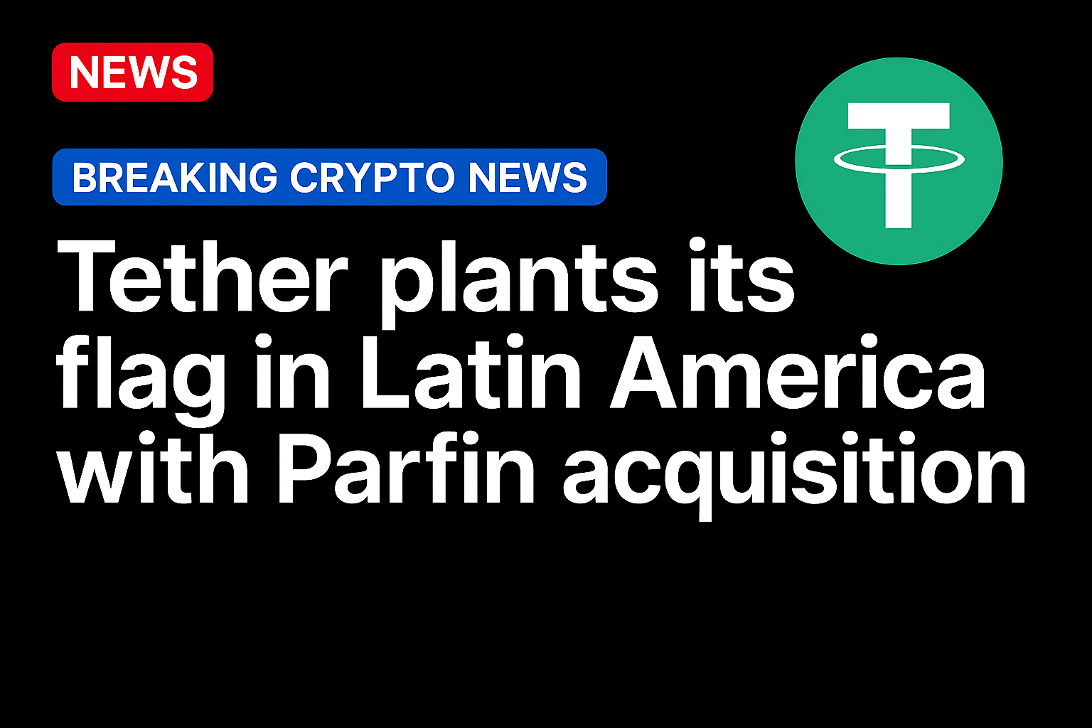 Tether plants its flag in Latin America with Parfin acquisition