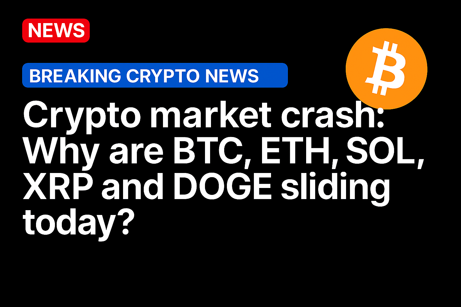 Crypto market crash: Why are BTC, ETH, SOL, XRP and DOGE sliding today?