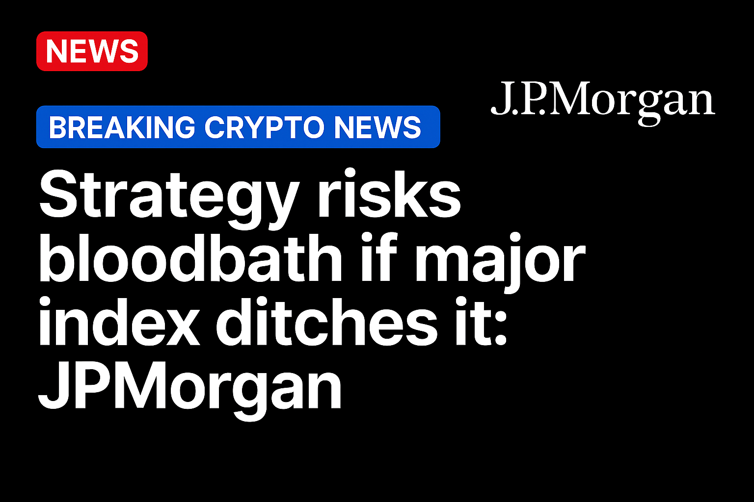 Strategy risks bloodbath if major index ditches it: JPMorgan