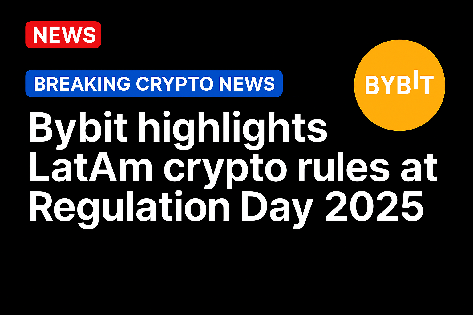 Bybit highlights LatAm crypto rules at Regulation Day 2025