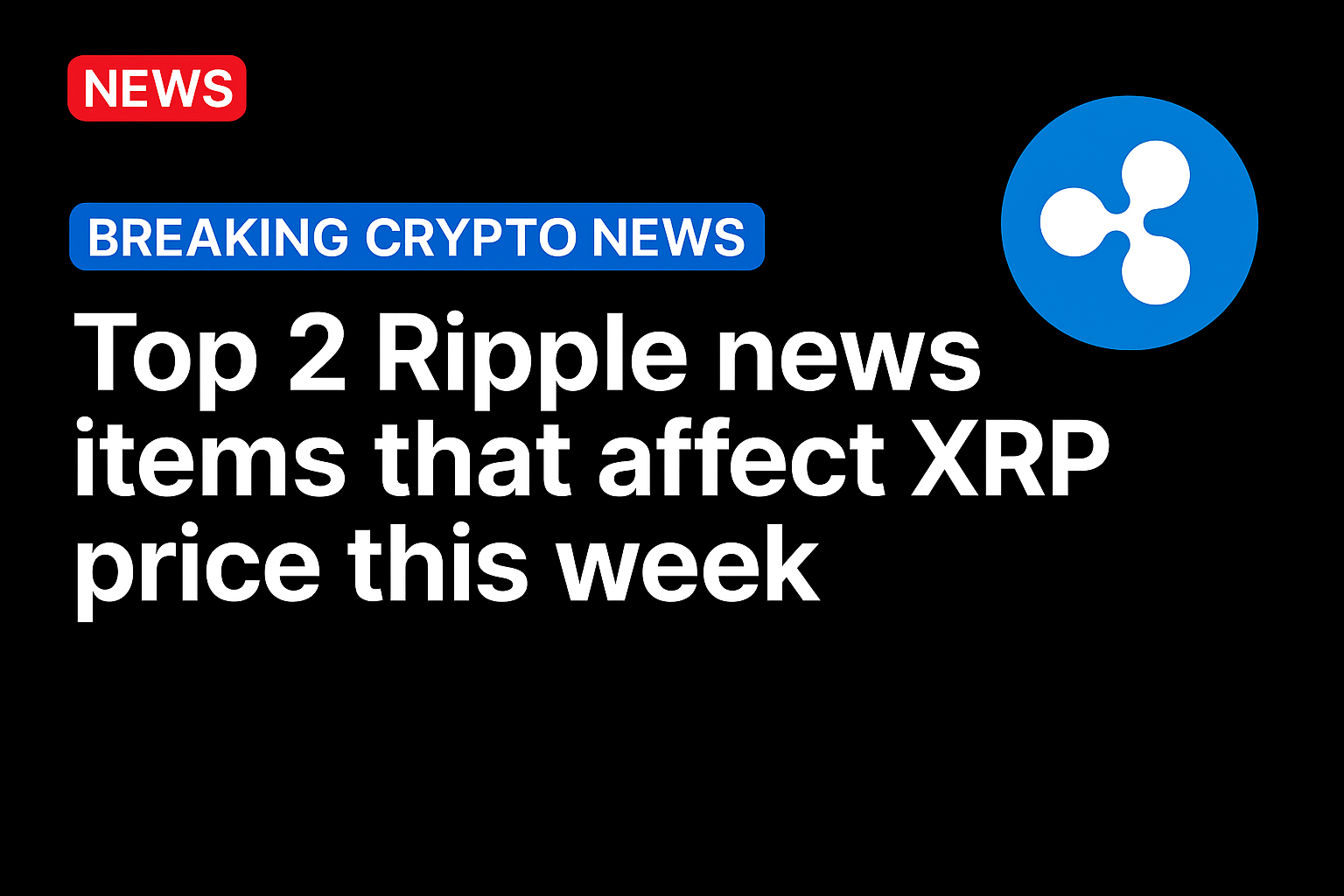 Top 2 Ripple news items that affect XRP price this week