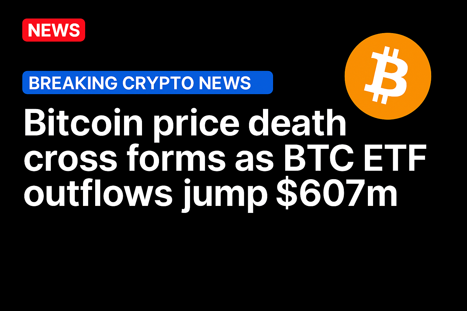 Bitcoin price death cross form as BTC ETF outflows jump $607m