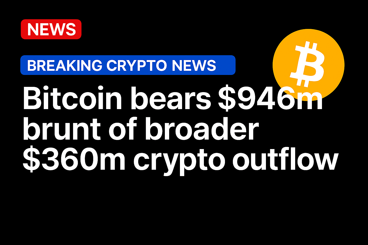 Bitcoin bears $946m brunt of broader $360m crypto outflow