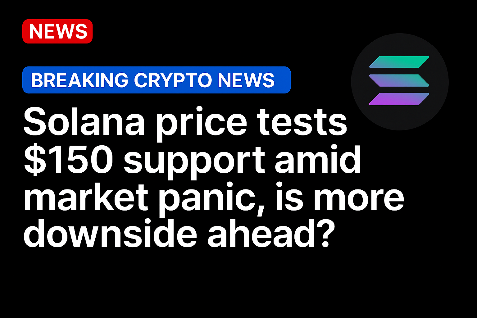 Solana price tests $150 support amid market panic, is more downside ahead?