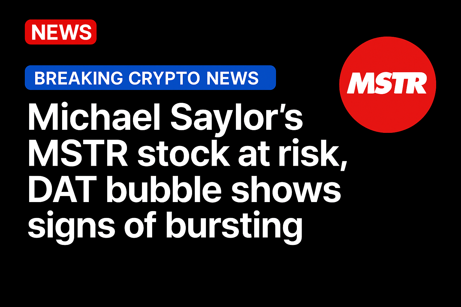 Michael Saylor’s MSTR stock at risk, DAT bubble shows signs of bursting