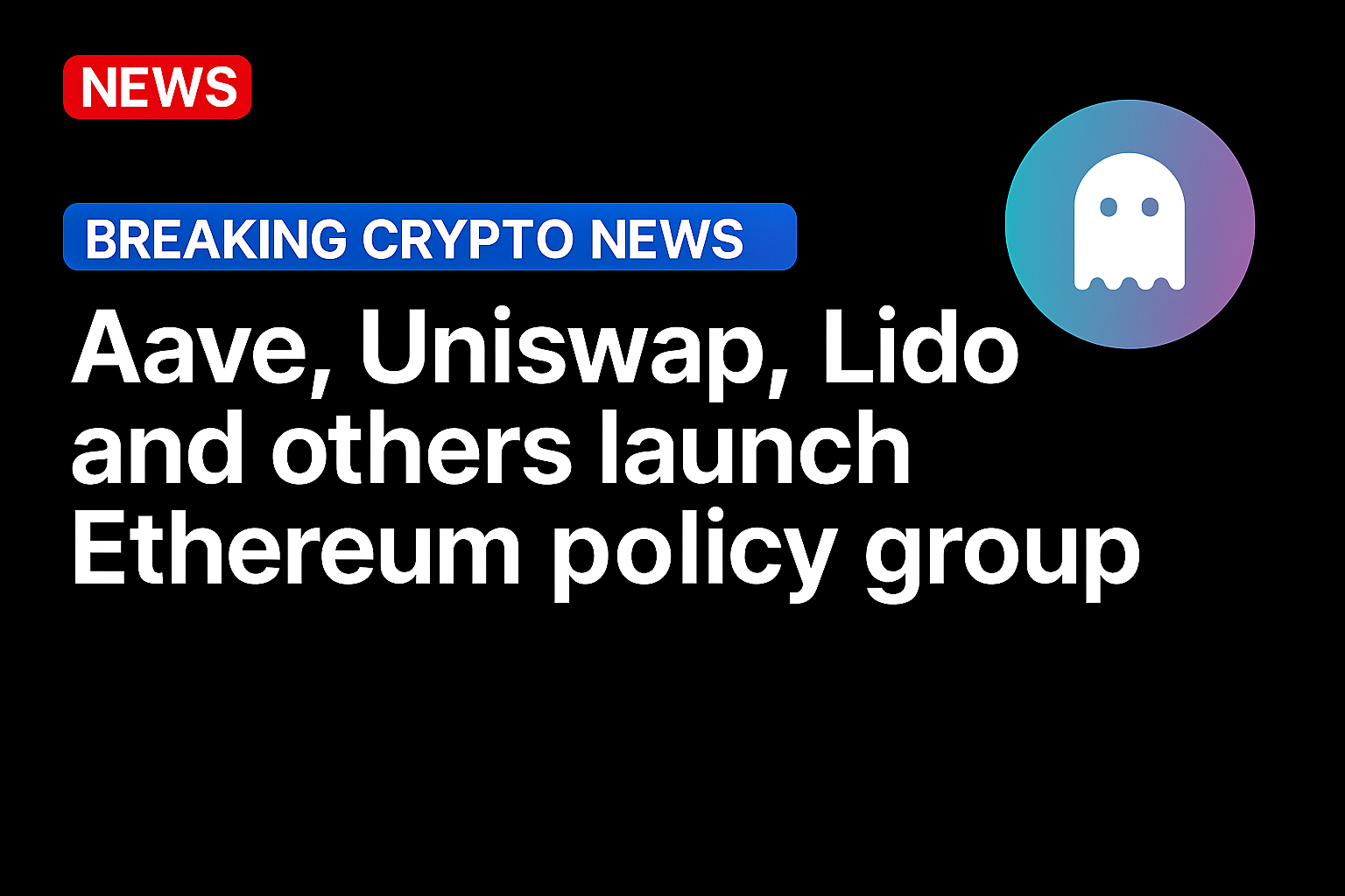 Aave, Uniswap, Lido and others launch Ethereum policy group