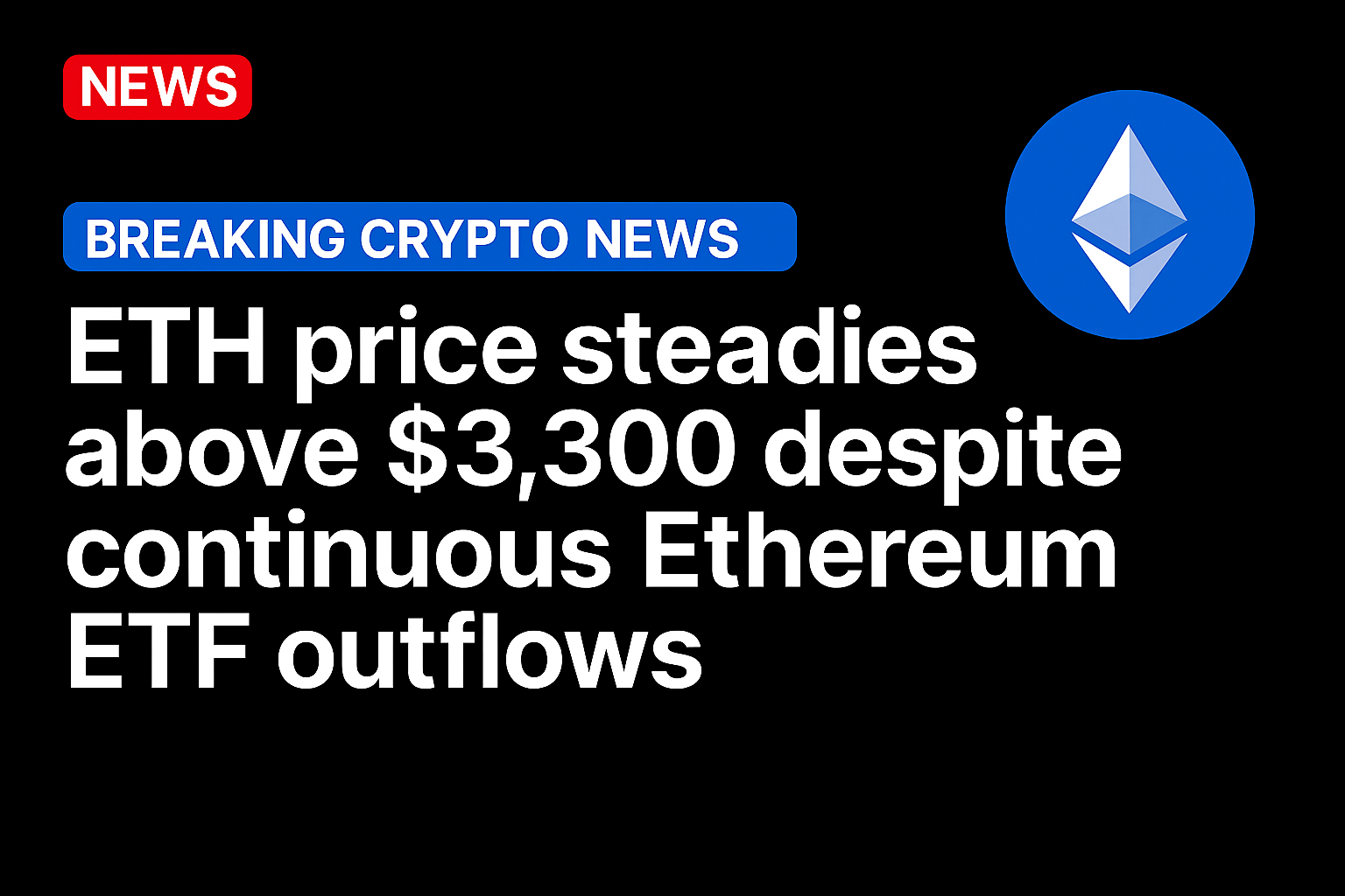 ETH price steadies above $3,300 despite continuous Ethereum ETF outflows