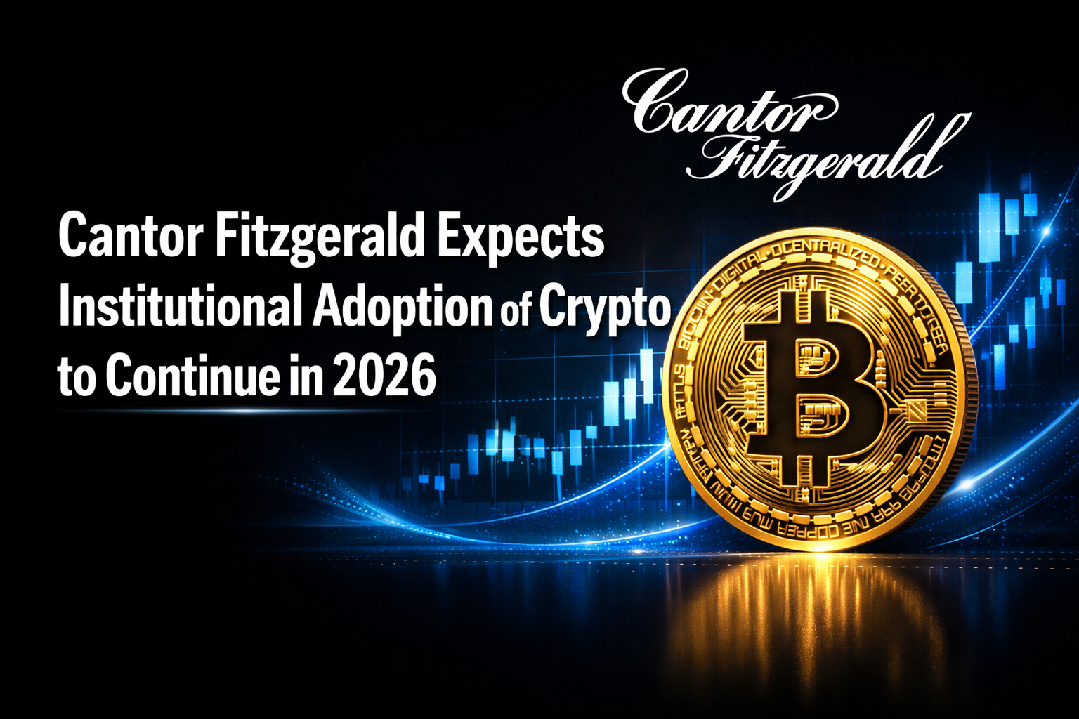Cantor Fitzgerald Expects Institutional Adoption of Crypto to Continue in 2026
