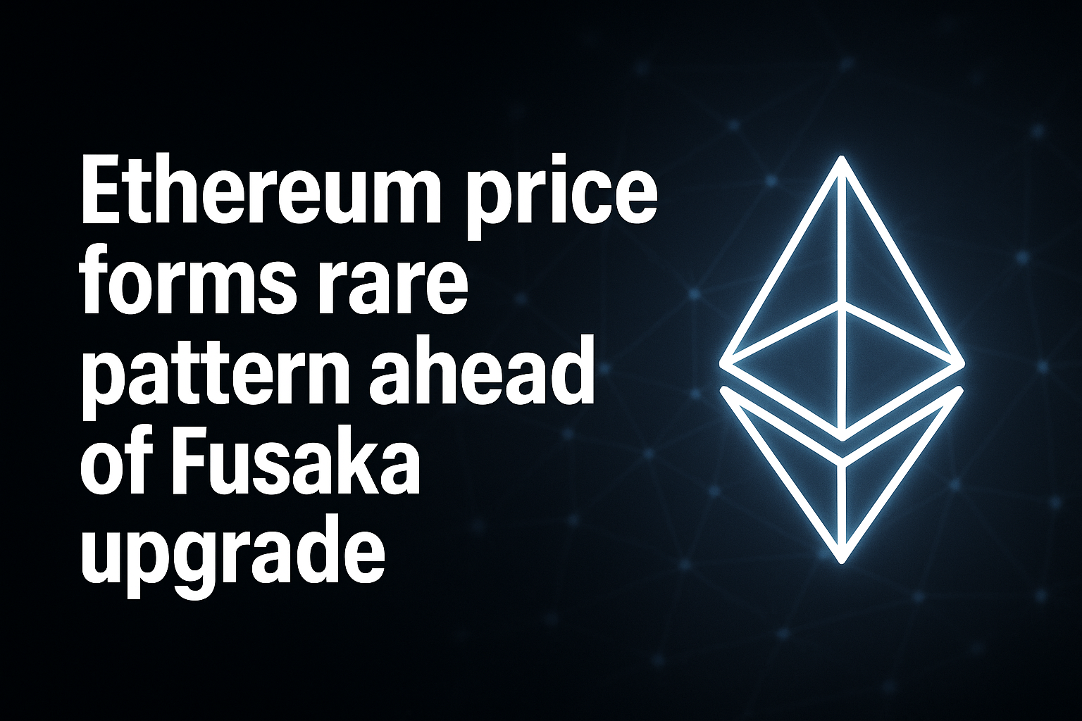 Ethereum price forms rare pattern ahead of Fusaka upgrade