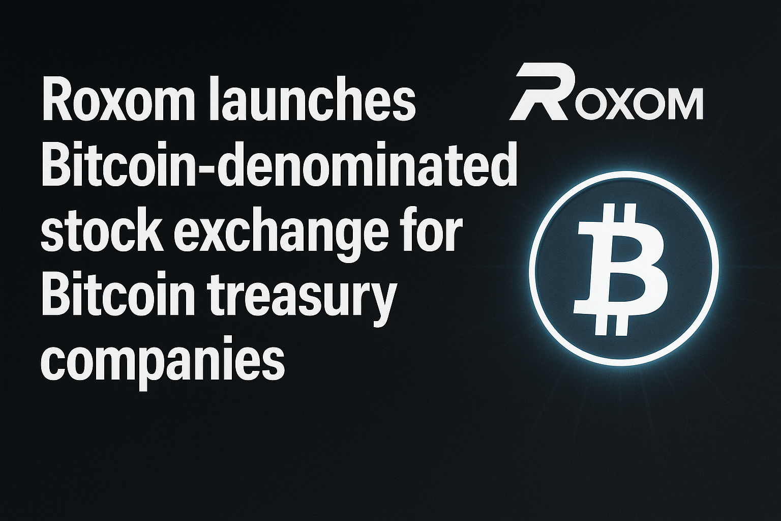 Roxom launches Bitcoin-denominated stock exchange for Bitcoin treasury companies