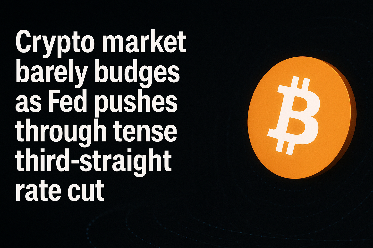 Crypto market barely budges as Fed pushes through tense third-straight rate cut