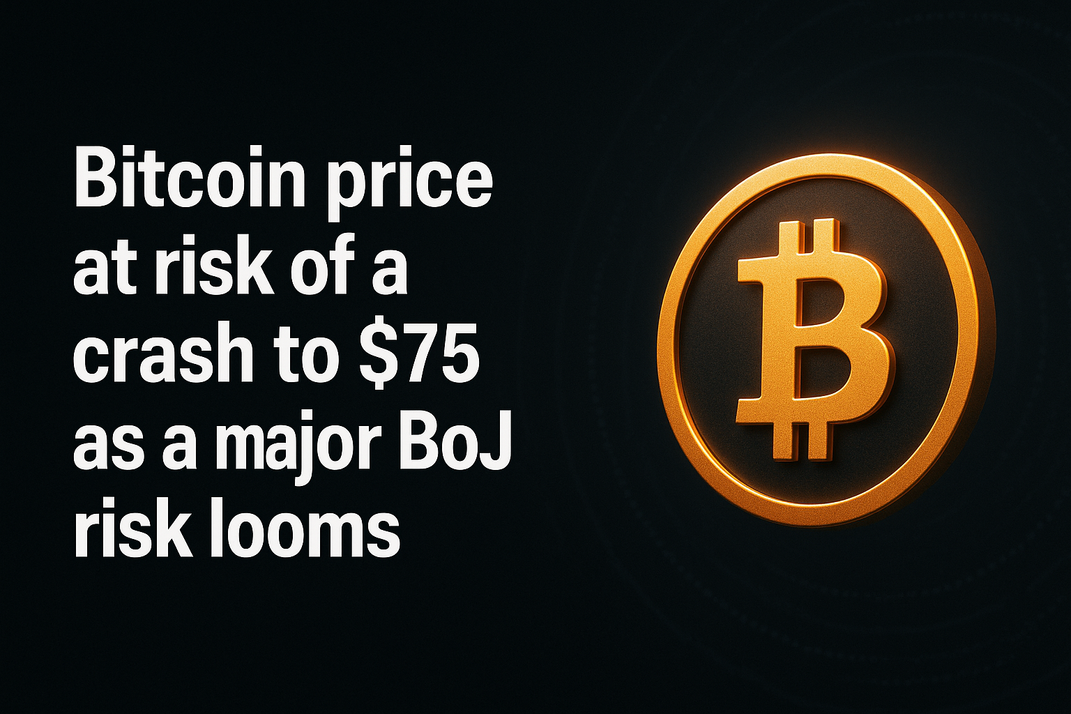 Bitcoin price at risk of a crash to $75 as a major BoJ risk looms