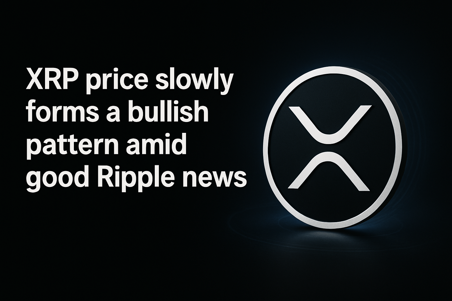 XRP price slowly forms a bullish pattern amid good Ripple news