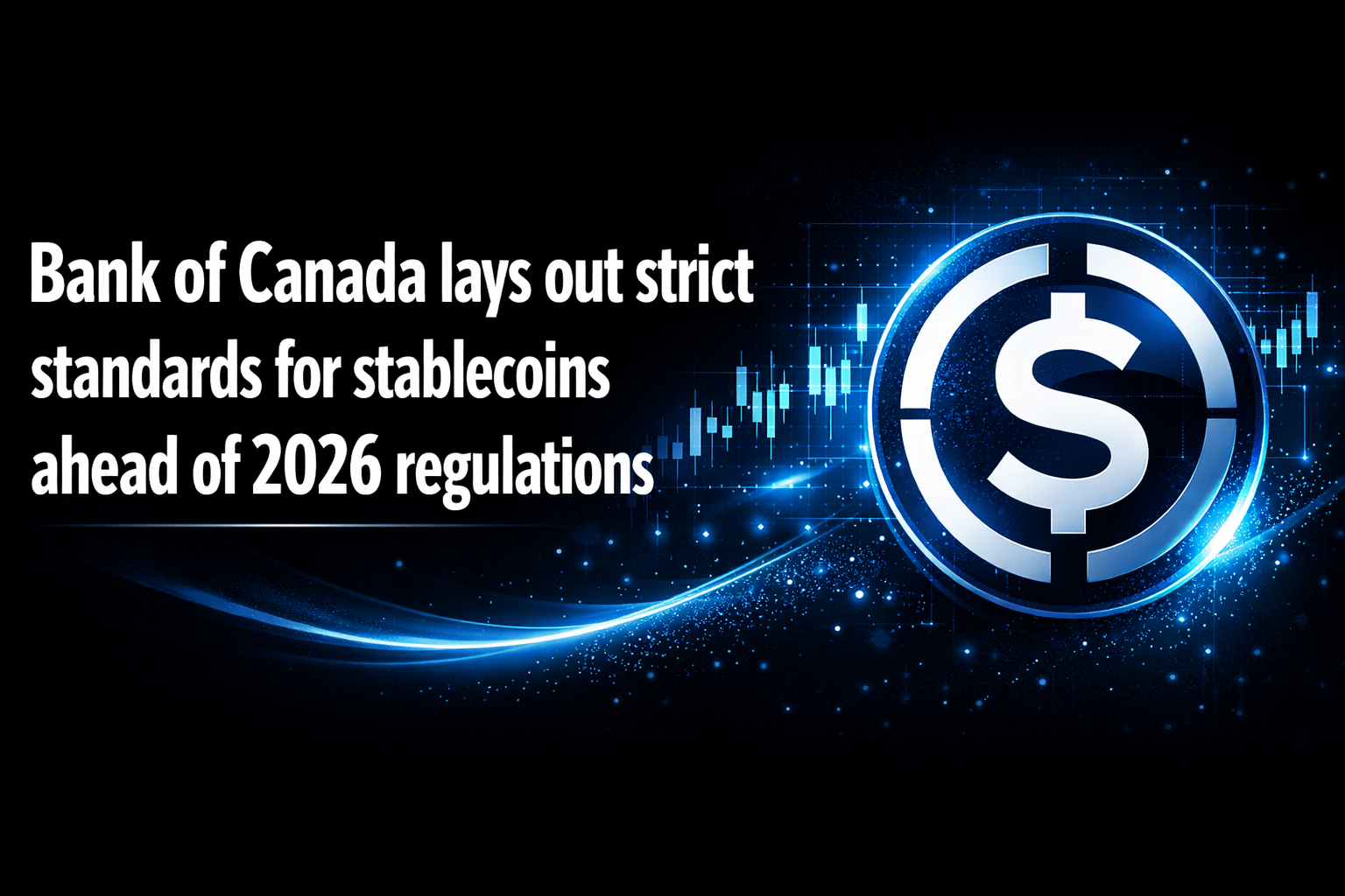 Bank of Canada lays out strict standards for stablecoins ahead of 2026 regulations