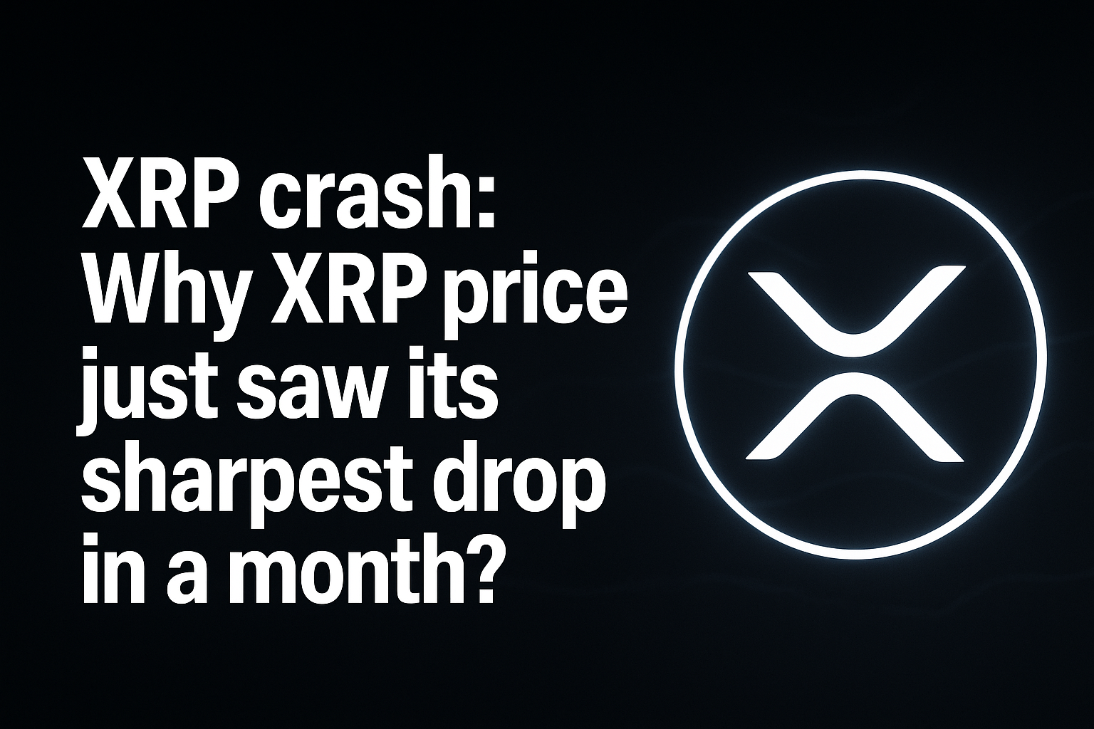 XRP crash: Why XRP price just saw its sharpest drop in a month?